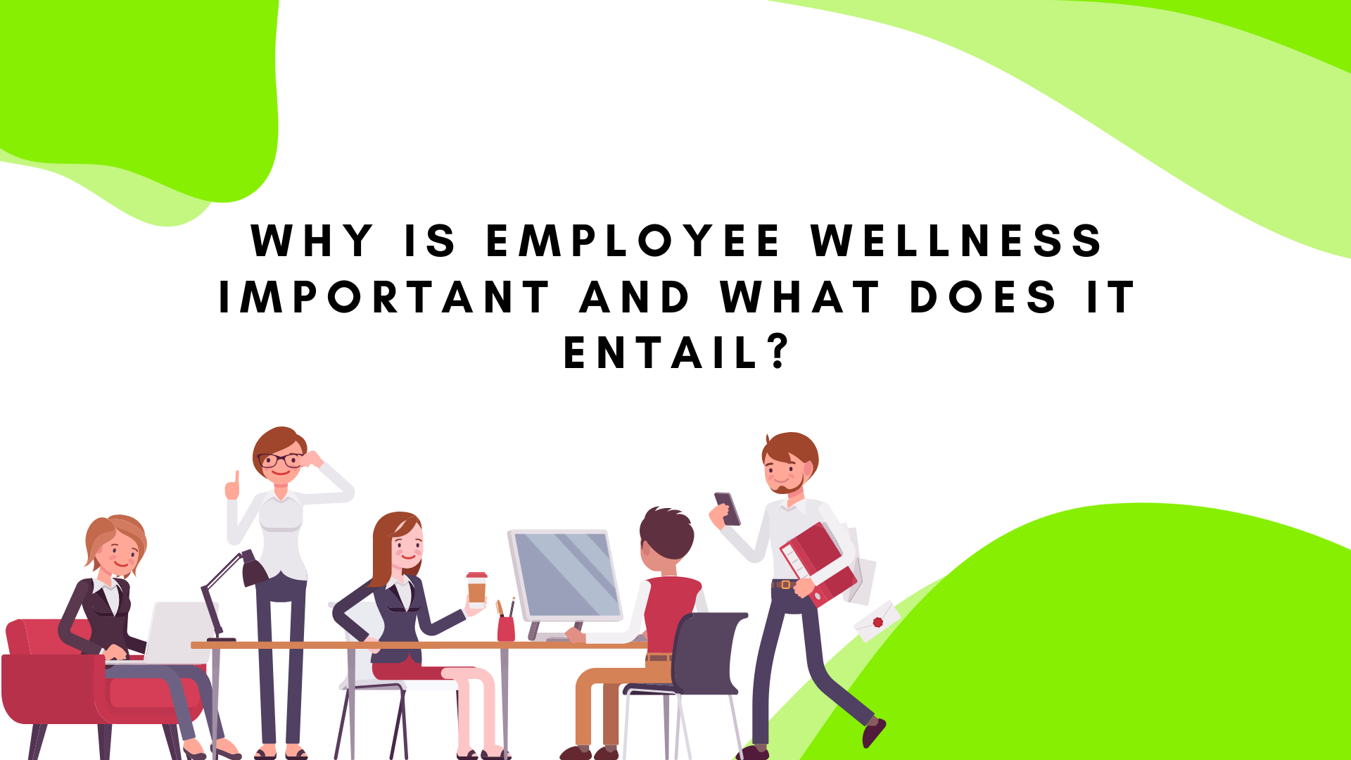 Why is Employee Wellness Important and What Does it Entail? Employee
