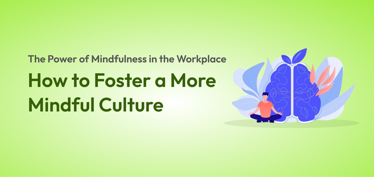 The Power of Mindfulness in the Workplace How to Foster a More Mindful Culture. feature